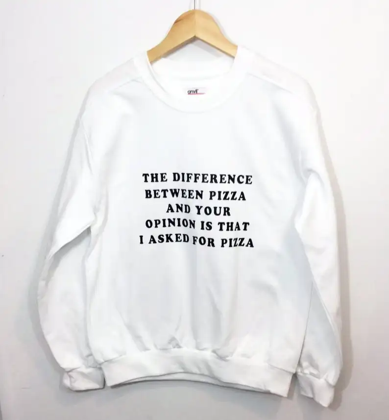 

Skuggnas New Arrival The Difference Between Pizza and Your Opinion is That I Asked For Pizza Sweatshirt Funny Jumper Fashion Top