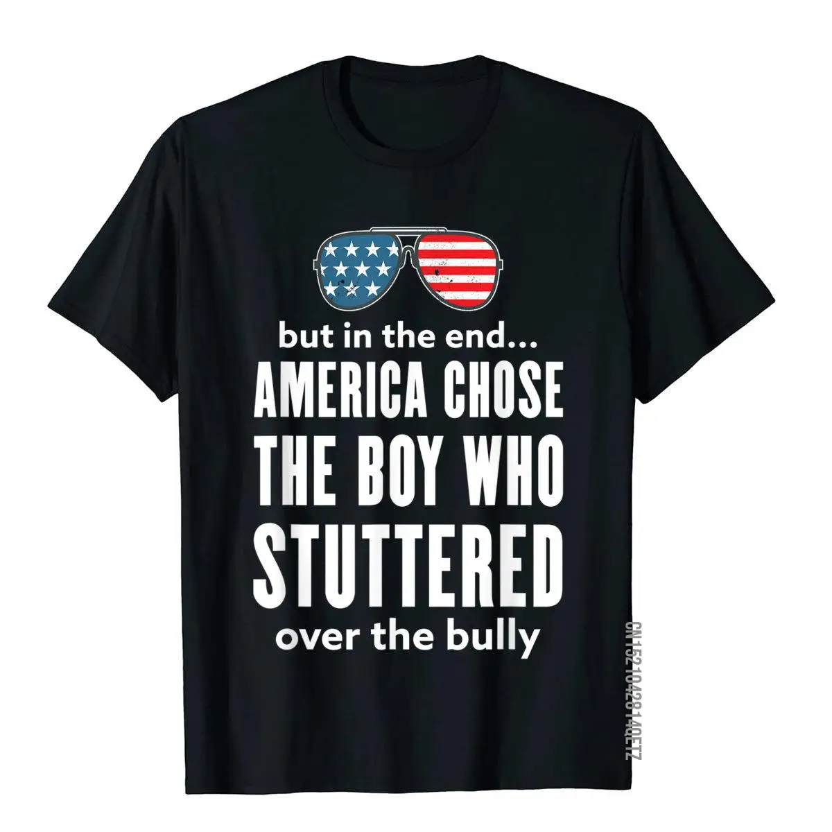 But In The End America Chose The Boy Who Stuttered T-Shirt Tops Shirt Brand New Cosie Cotton Adult T Shirt Gothic