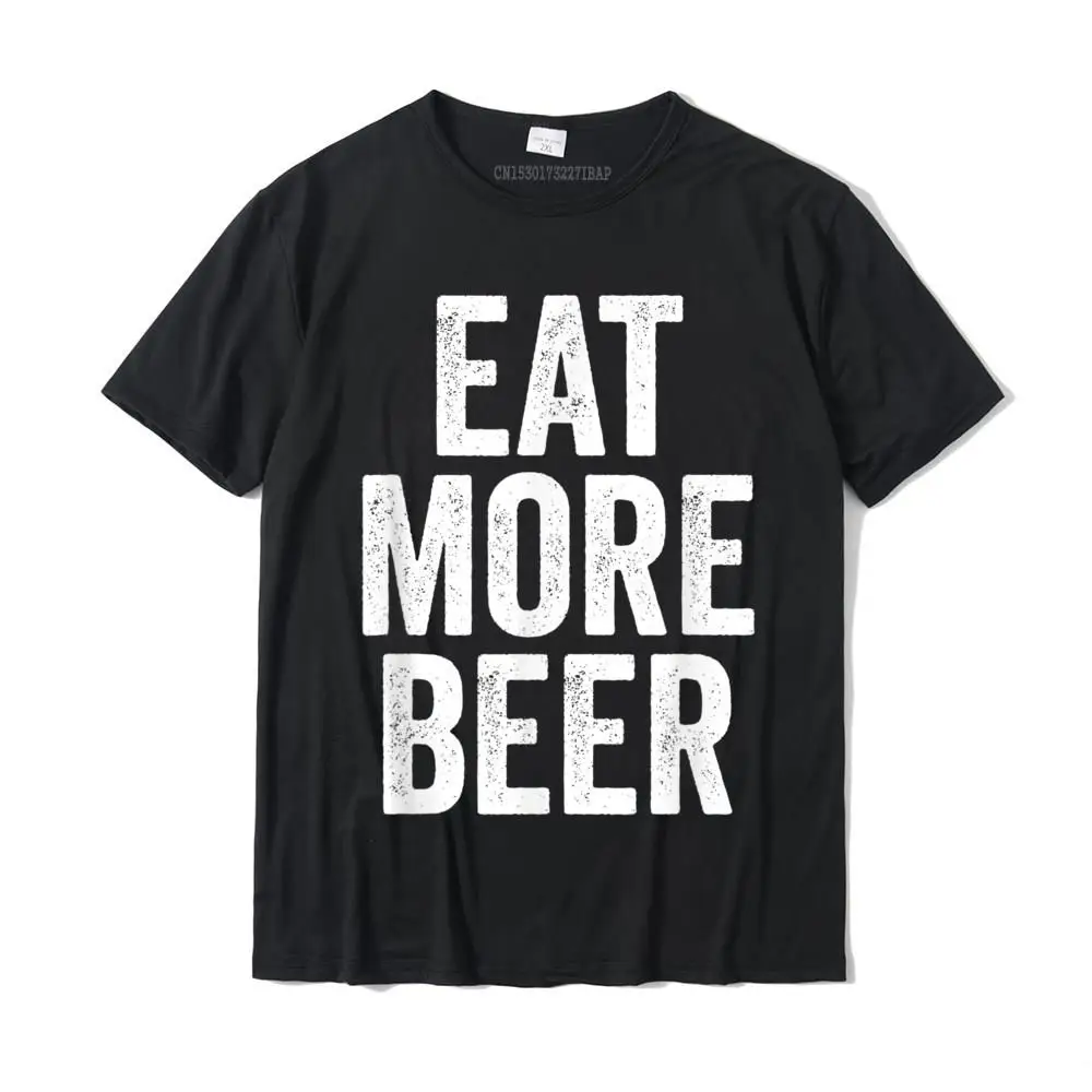 Funny Eat More Beer T-Shirt For People With Humor Printed On Top T-Shirts For Men Cotton Tops T Shirt Design High Quality