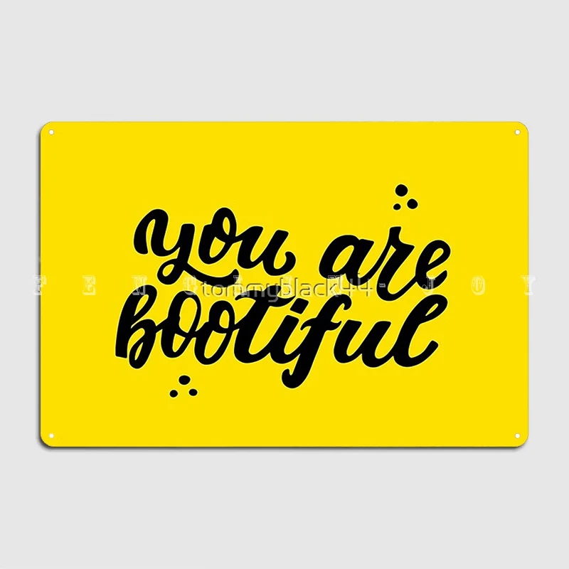 You Are Bootiful Metal Sign Club Cinema Funny Wall Decor Tin Sign Poster