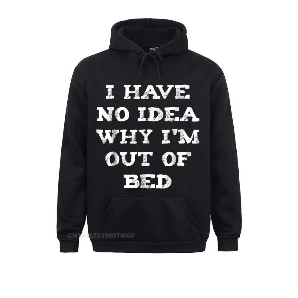 

Printed On I Have No idea Why Im Out Of Bed Oversized Hoodie Europe Long Sleeve Labor Day Hoodies Rife Hoods Men Sweatshirts