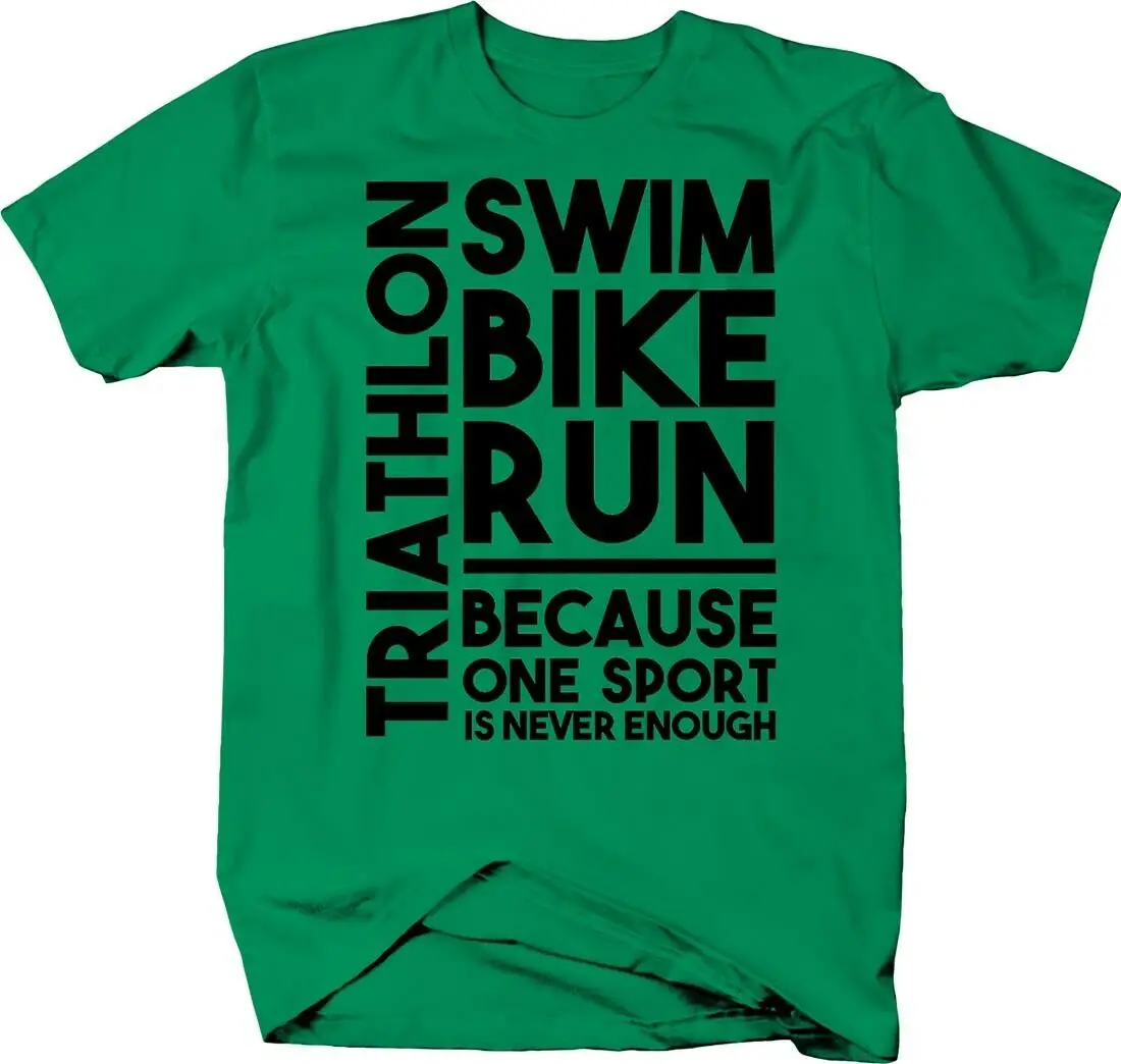 Triathlon Swim Bike Run Because One Sport Is Never Enough T-Shirt. Summer Cotton Short Sleeve O-Neck Mens T Shirt New S-3XL