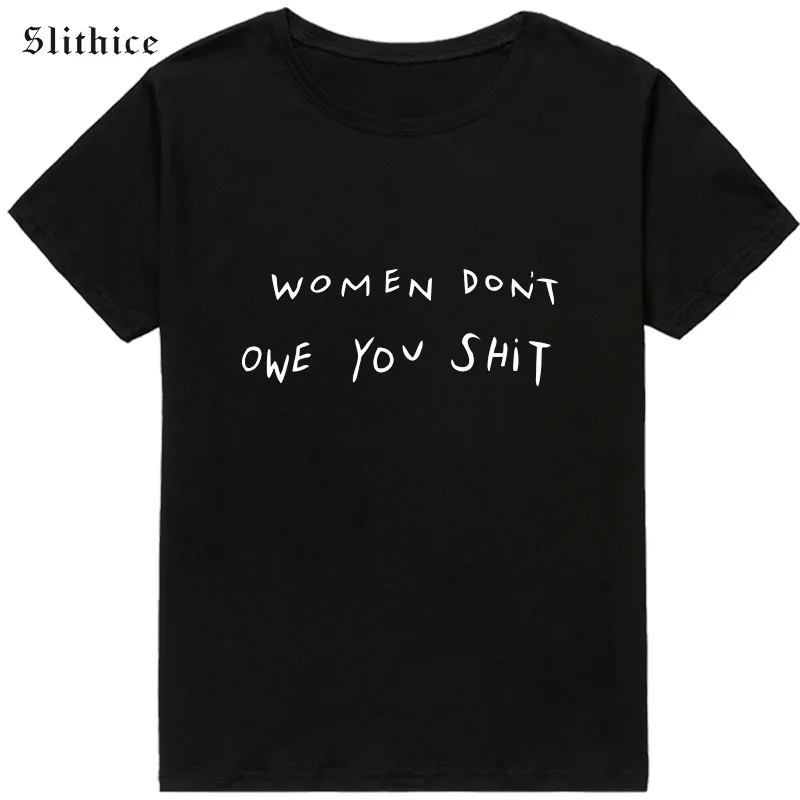 Slithice WOMEN DON'T OWE YOU SHIT Streetwear Women T-shirts Harajuku Summer tshirt top Funny lady t shirt Camiseta Feminina