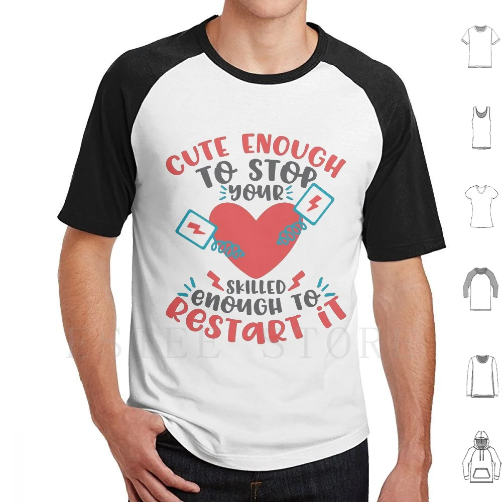 Cute Enough To Stop Your Heart. Skilled Enough To Restart It! T Shirt T Shirt DIY Big Size 100% Cotton Nurse Nurse Nurse Funny
