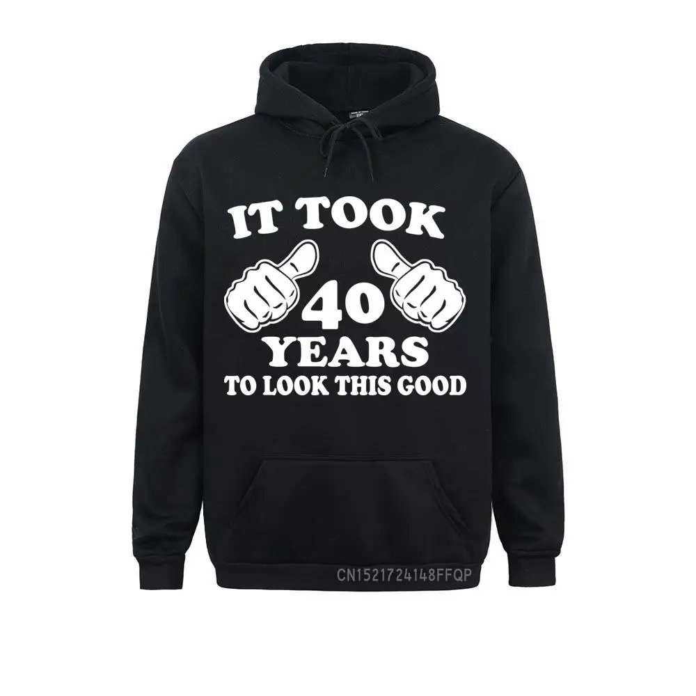 

It Took 40 Years To Look This Good I4g01ectikh Sweatshirts Men Printed Clothing Novelty Hoodies Pullovers Soft Hooded Sweats