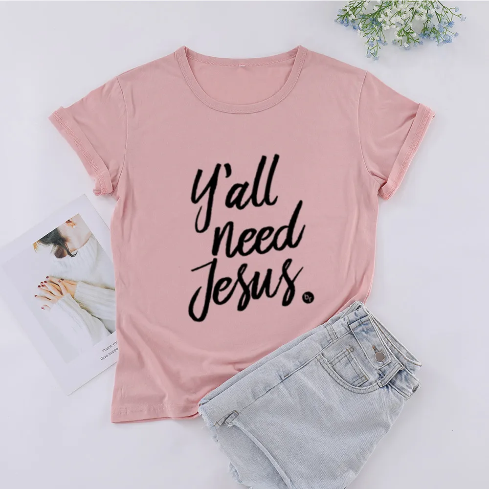 

yall need jesus Women's Short sleeve top tees 100% Cotton t-shirts Funny Letter print Graphic O neck Tshirt Ladies Drop shipping