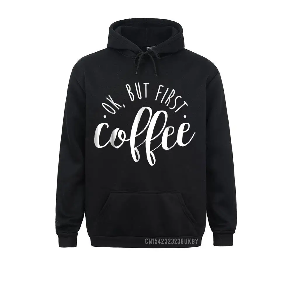 

Ok But First Coffee Harajuku 2 Caffeine Drinker Addict Sweatshirts Design Long Sleeve Funky Hoodies Sportswears For Men