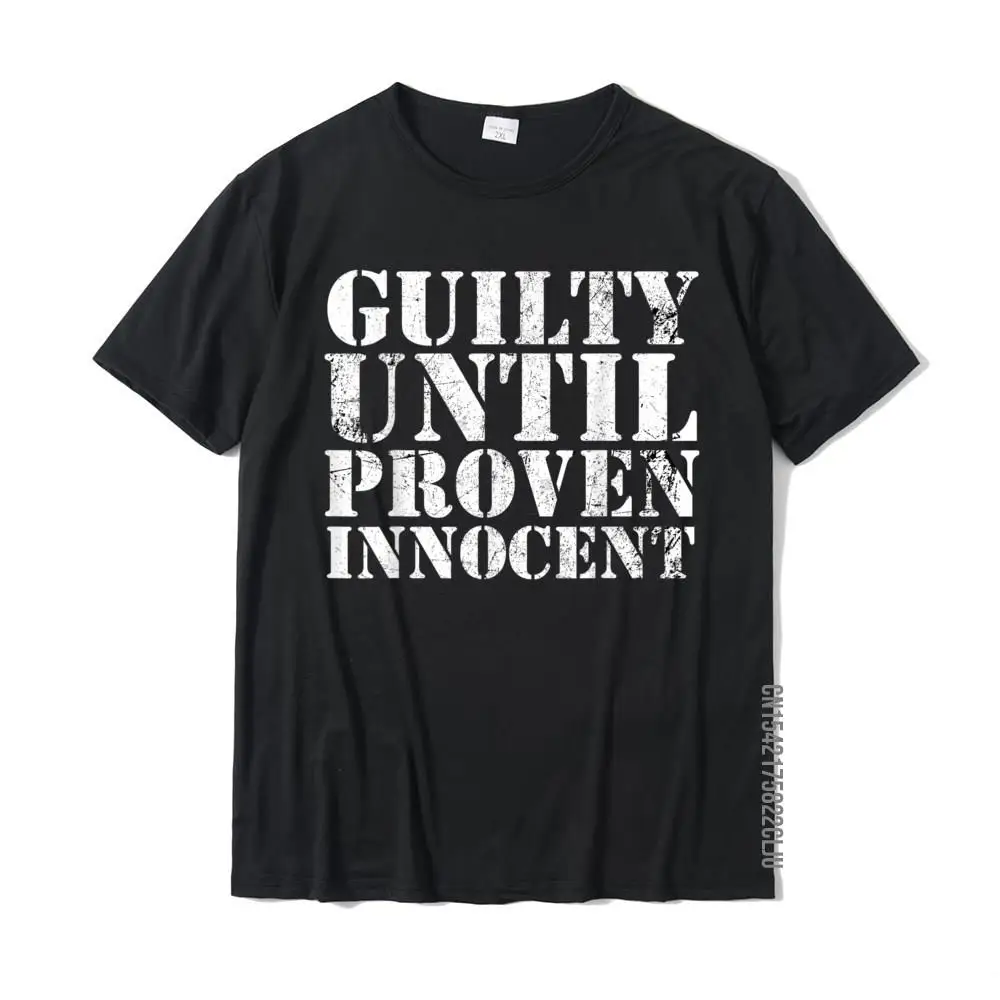 Guilty Until Proven Innocent Humor T-Shirt Company Casual Tshirts Cotton Mens Tees Printing