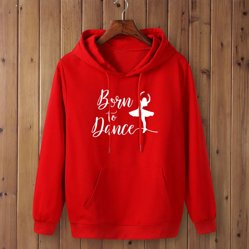 BORN TO DANCE printing Women Hoodies Autumn Winter Clothes Dancing Ballet Girl Harajuku Women\'s hoodies Korean Style