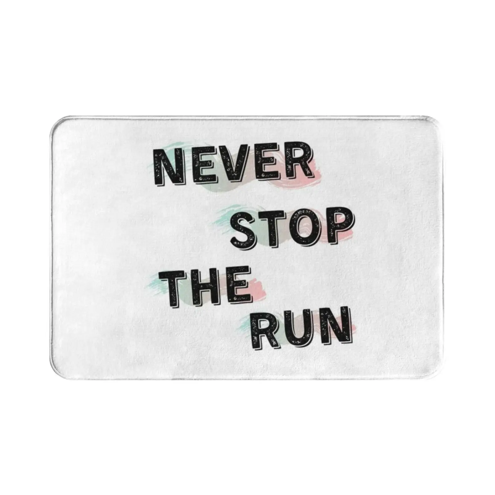 Never Stop The Run Carpet Mat Rug Cushion Soft Non-Slip Never Stop The Run Phrase Art