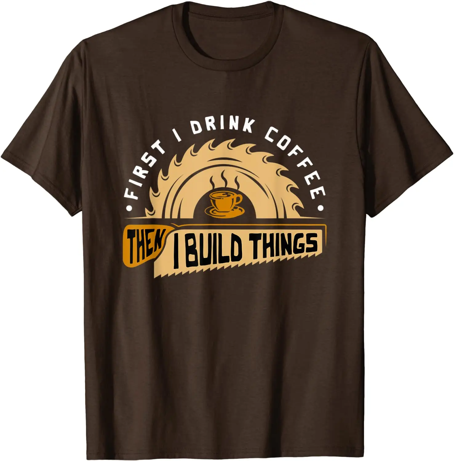 First I Drink Coffee Then I Build Things - Woodworking T-Shirt Cute Summer Top T-shirts Cotton Tops Tees for Men Fitness Tight