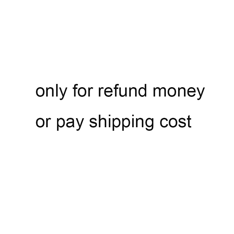 only for refund money or pay shipping cost