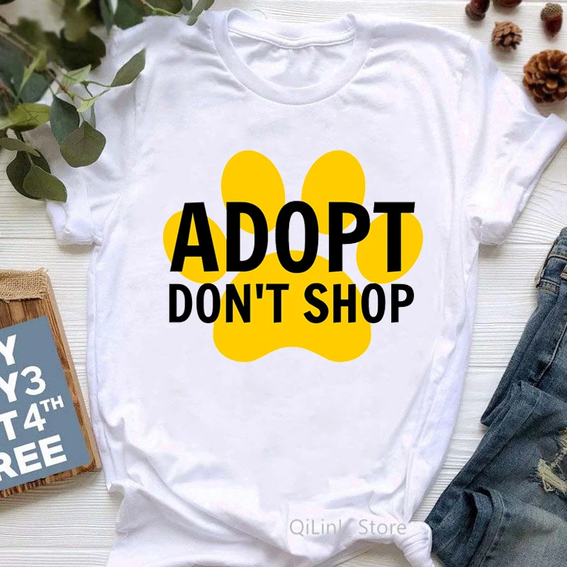 Adopt Don't Shop Tee Shirt Femme Save Animals Rights Dog Lover T-Shirt Women Adoption Pet Tshirt White Tops Graphic T Shirts