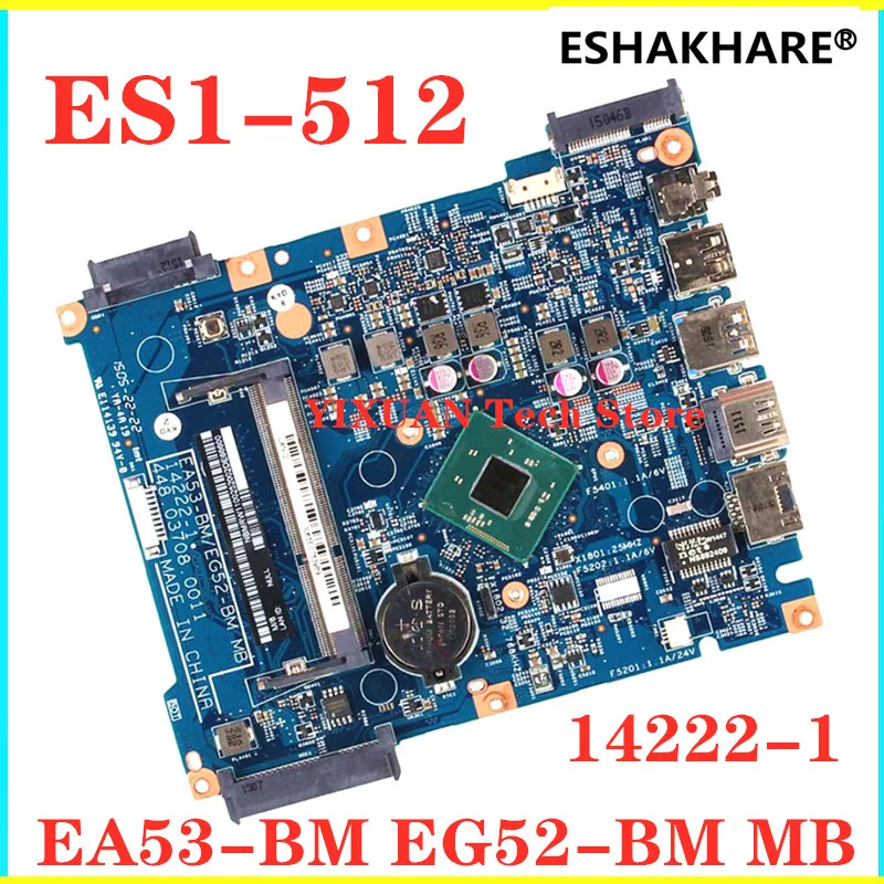 For Acer aspire ES1-512 Laptop Motherboard EA53-BM EG52-BM MB 14222-1 448.03703.0011 448.03708.0011 Mainboard 100% test work