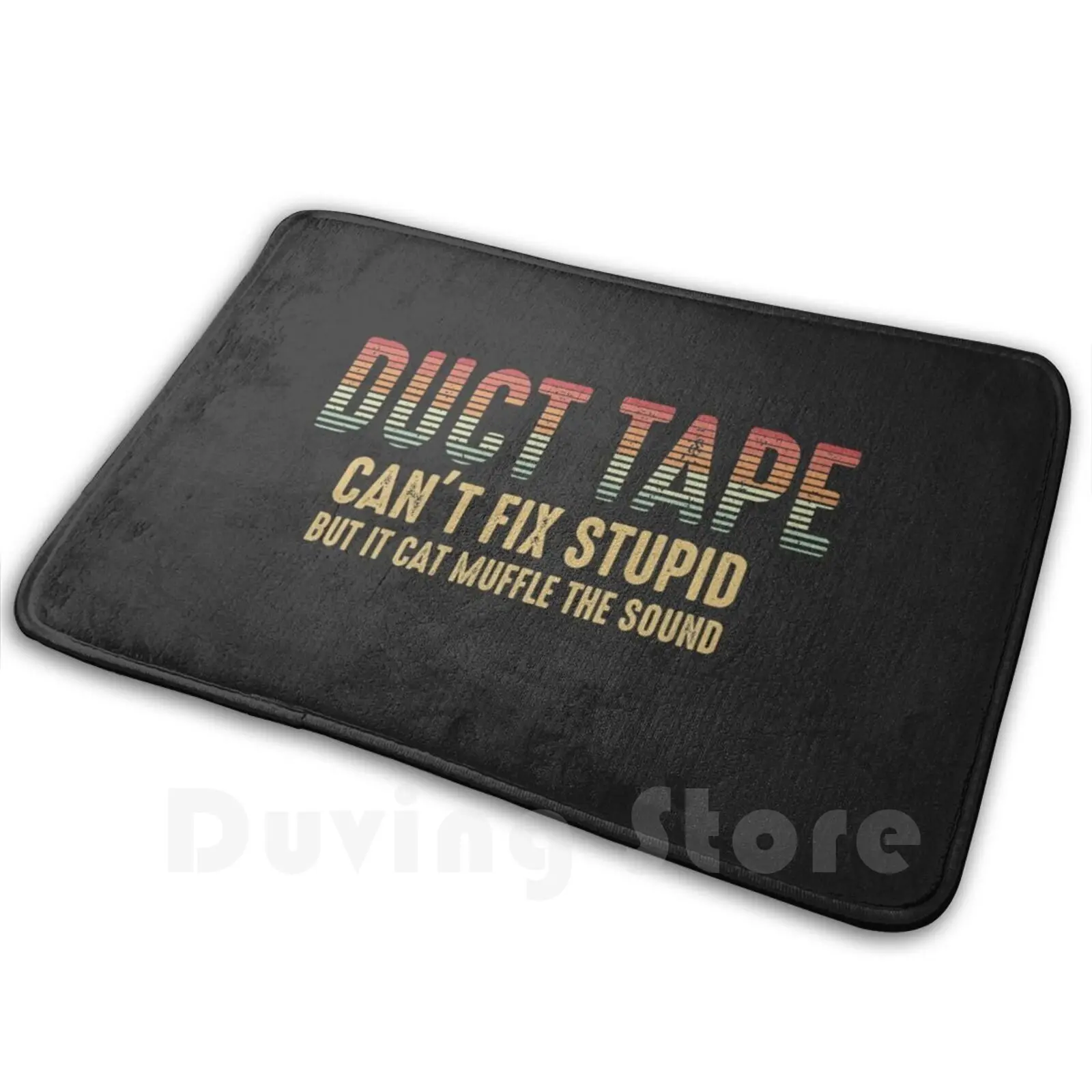 Duct Tape Can't Fix Stupid Sarcastic People Gift Vintage Sassy Quote Carpet Mat Rug Cushion Soft Non-Slip Duct Tape Tape