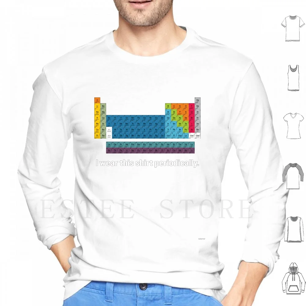

I Wear This Shirt Periodically. Hoodies Long Sleeve Funny Humor Lab Science Symbol Periodic Table Table Chemistry