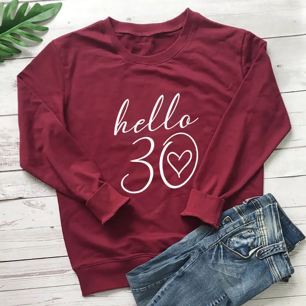 Hello 30 Sweatshirt New Arrival Funny Casual 100%Cotton Long Sleeve Tops Hello Thirty Tops 30th Birthday Tops Gift for Her