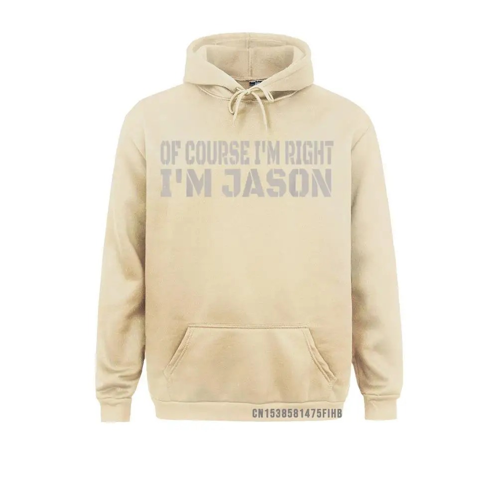 Of Course I'm Right I'm Jason Tee Funny Name Gift Hoodie High Quality Women Sweatshirts Long Sleeve Hoodies 3D Style Clothes