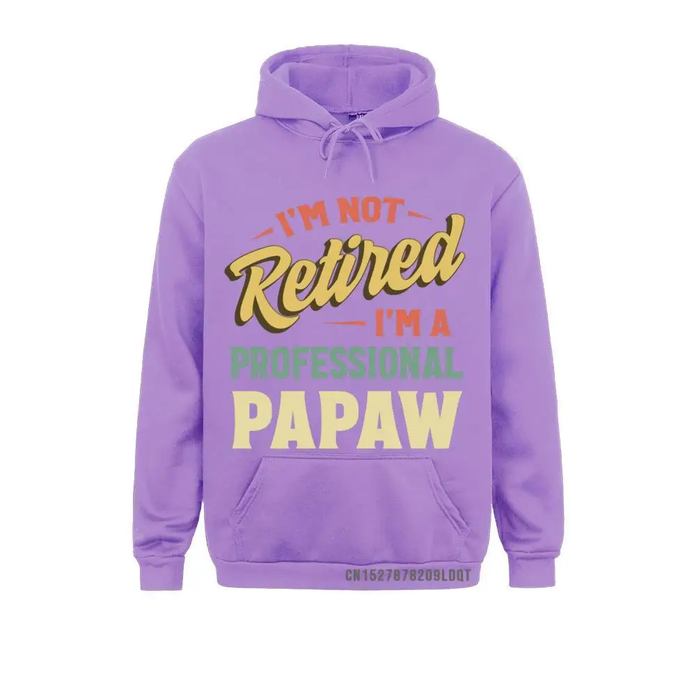 I'm Not Retired I'm A Professional Papaw Pullover Hoodie Faddish Customized Sweatshirts Long Sleeve Hoodies For Men Clothes