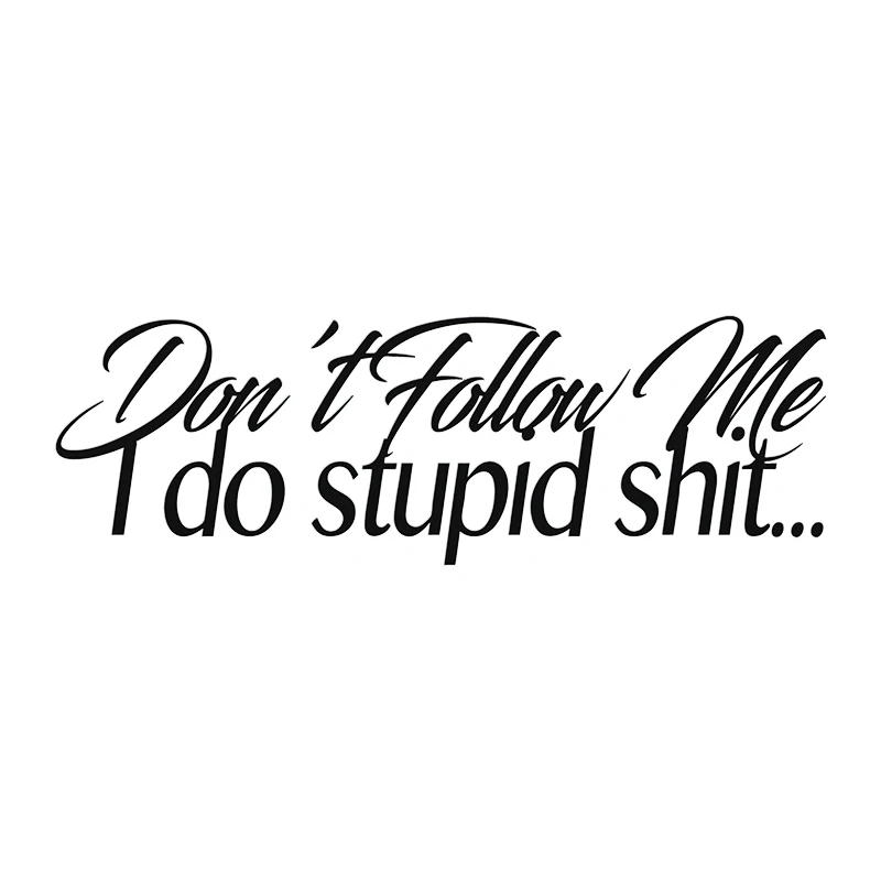 Don't Follow Me I Do Stupid Sh * T Decal 4X4 JDM Fun Drift Window Door Bumper Vinyl Car Decal