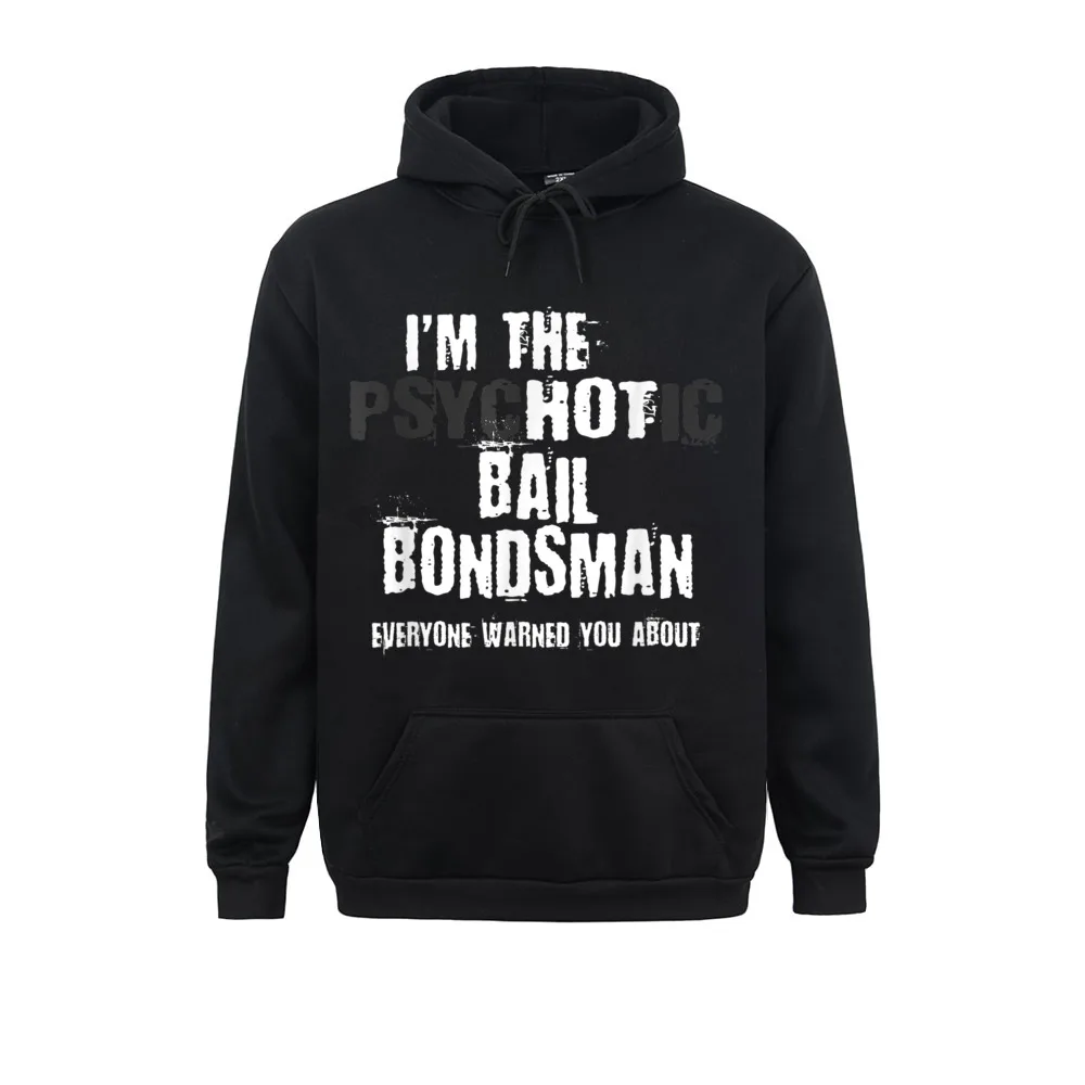 I'm The Hot Psychotic Bail Bondsman Warning Funny Gift Bond Sweatshirts Men Crazy Ostern Day Hoodies Long Sleeve Sportswear