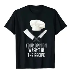 Your Opinion Wasn't In The Recipe Gastronomy Funny Chef T-Shirt Tops Shirts Fitted Japan Style Cotton Adult T Shirts England