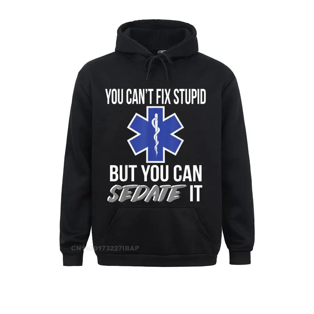 You Can't Fix Stupid But You Can Sedate It EMT Paramedic Hoodie Hoodies For Women Printing Sweatshirts Design Sportswears