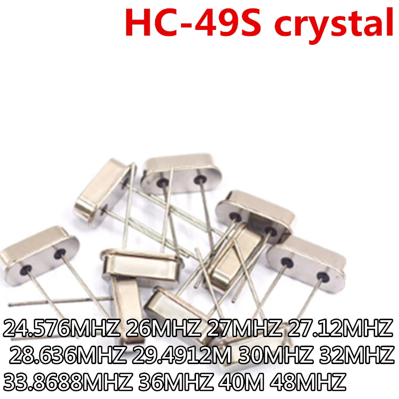 10pcs  HC-49S quartz crystal unit 24.576MHZ 25MHZ 26MHZ 27MHZ 27.12MHZ 28.636MHZ 29.4912M 30MHZ 32MHZ 33.8688MHZ 36MHZ 40M 48MHZ