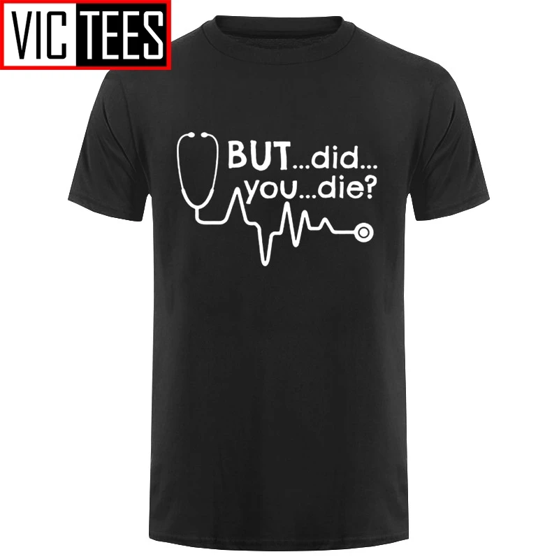 Men But Did You Die Doctor Medical Student Paramedic Funny T Shirt Tshirt Cotton I Don't Have A Life T-shirt Top