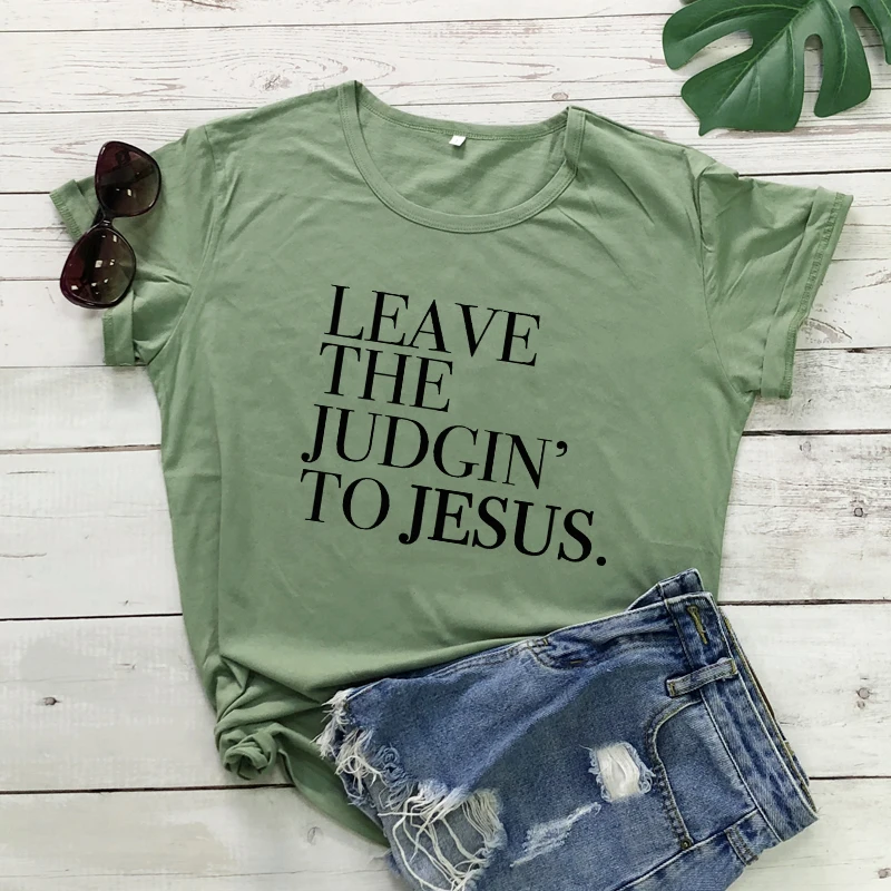 Leave The Judgin' To Jesus T-shirt Unisex Religious Bible Quote Tshirt Casual Women Christian Church Faith Tshirt Drop Shipping