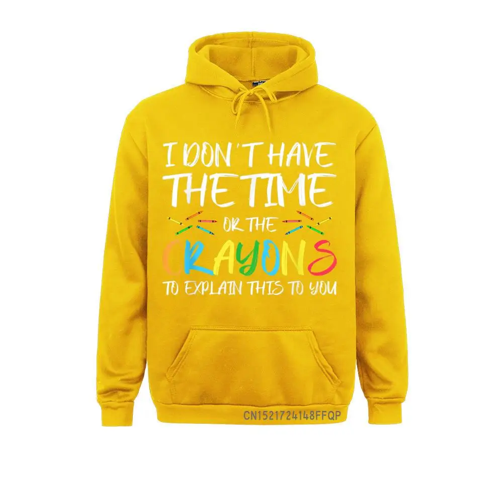 I Don't Have The Time Or The Crayons To Explain This To You Pullover Printed Long Sleeve Hoodies Mens Sweatshirts Newest