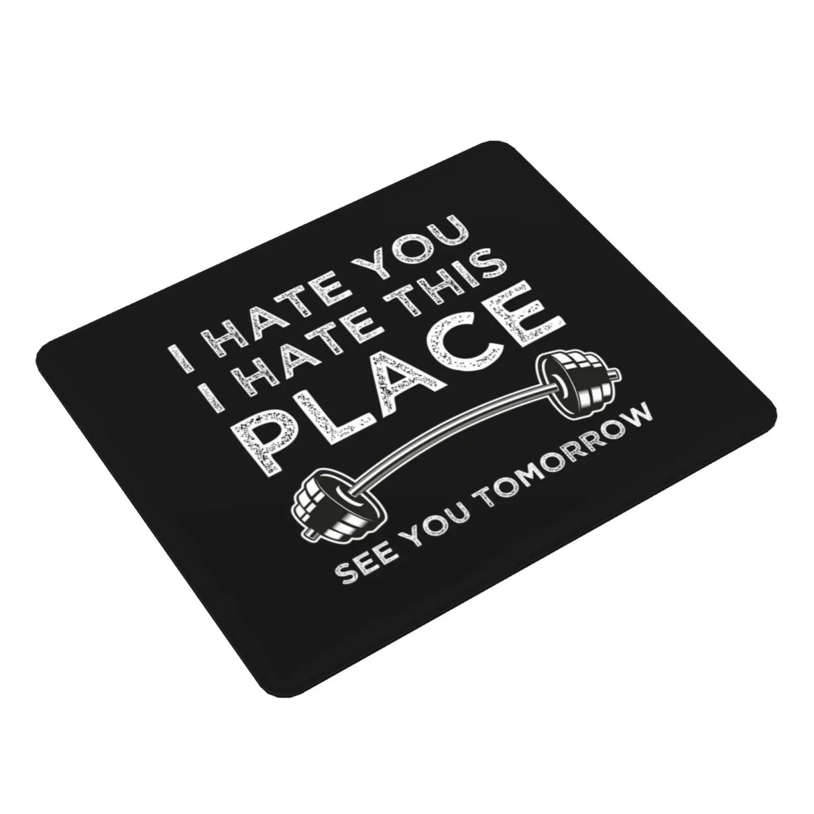 I Hate You I Hate This Place See You Tomorrow Mouse Pad DIY Print Cushion I Hate You I Hate This Place See You