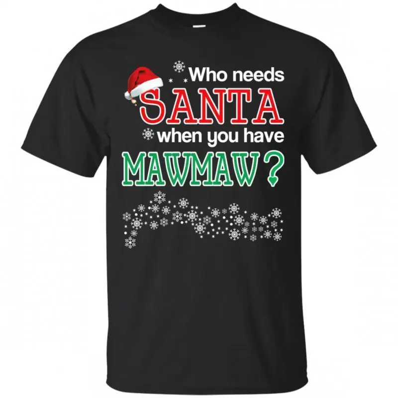 

Who Needs Santa When You Have Mawmaw Pepaw. Funny Christmas Saying T-Shirt Cotton Short Sleeve O-Neck Mens T Shirt New S-3XL