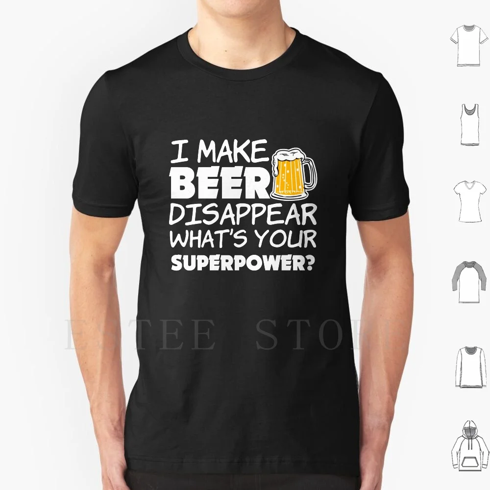 I Make Beer Disappear Funny Saying T Shirt Men Cotton 6xl Beer Funny Funny Beer Superpower Joke