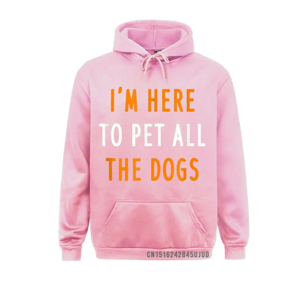 Funny I'm Here To Pet All The Dogs Gift Pullover Hoodies For Women Camisa Sweatshirts Normcore Slim Fit Sportswears Long Sleeve