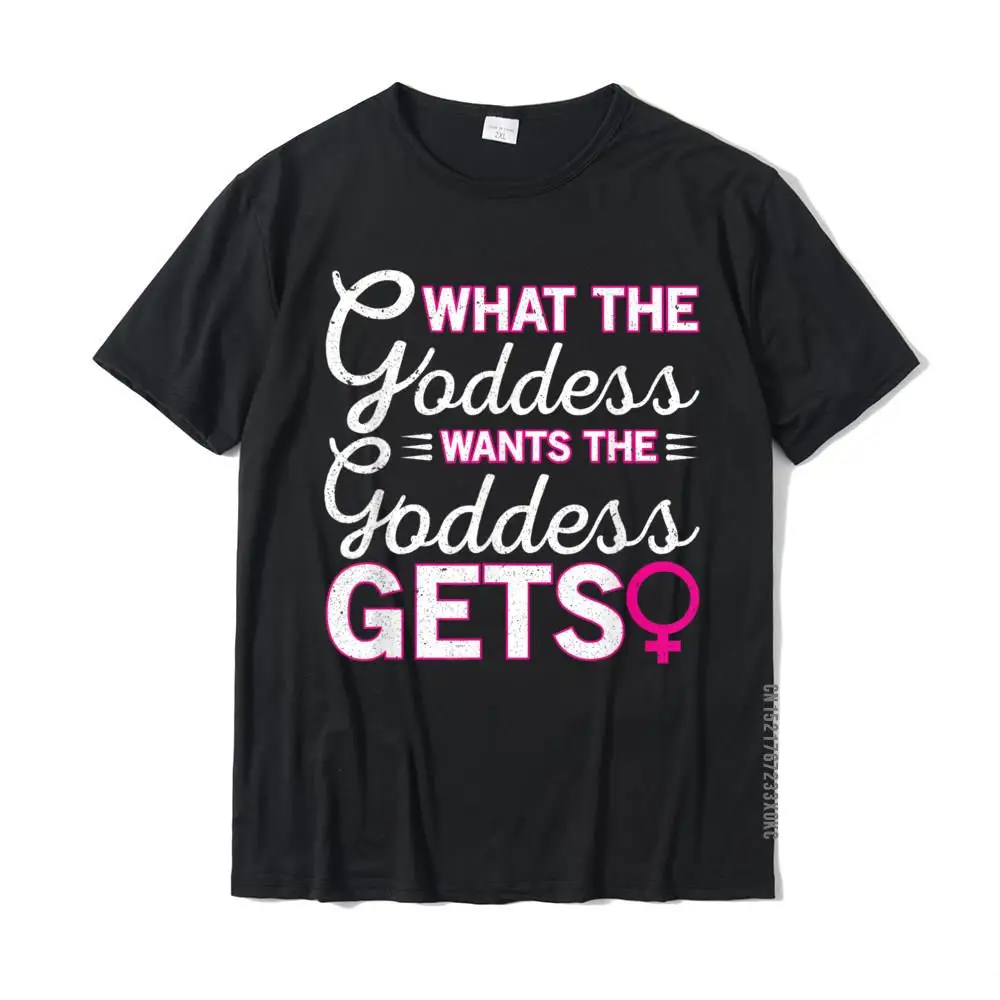 What The Goddess Wants The Goddess Gets Dominatrix T-Shirt T-Shirt Cotton Youth Tshirts Design Tops & Tees Wholesale Normal