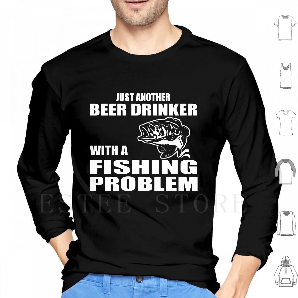 Just Another Beer Drinker With A Fishing Problem Hoodie Long Sleeve Beer Beer Drinker Drinking Team Fishing Problem Fish