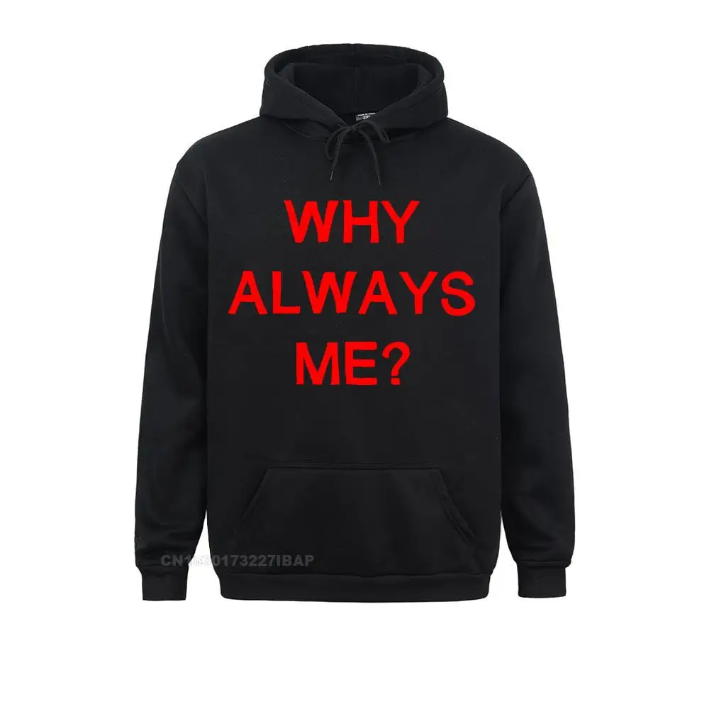 

Men Funny Hip Hop Printed Funny Why Always Me Funny Harajuku Hoodies For Men Oversized Hooded Pullover Harajuku Streetwear