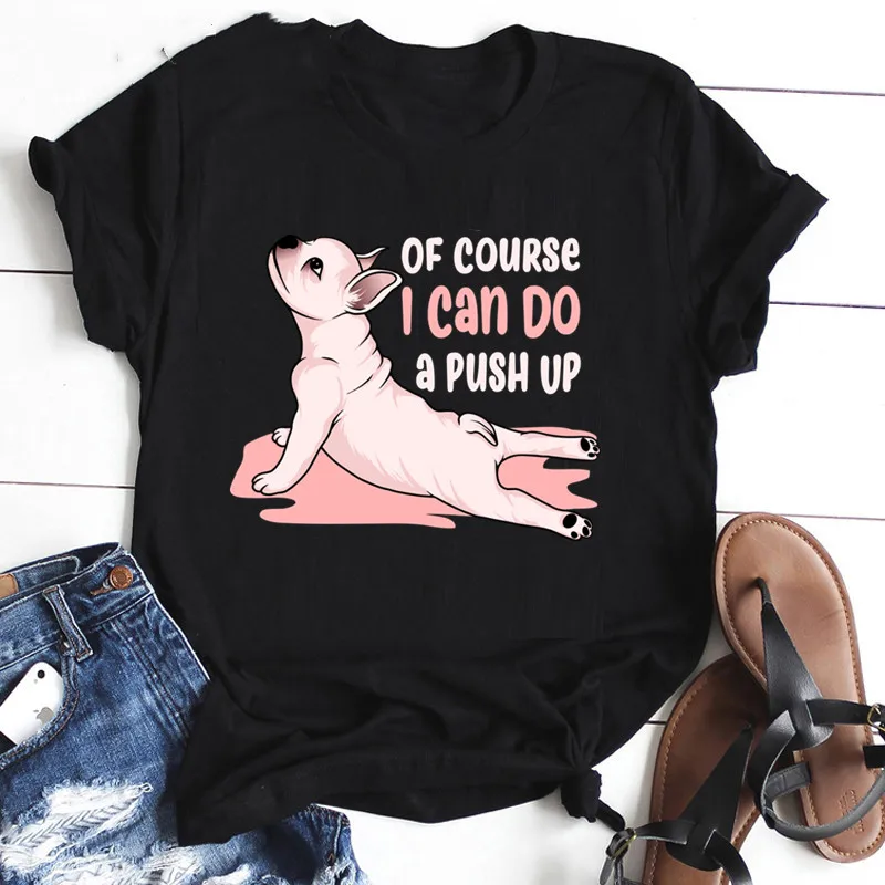 

Harajuku Funny Cartoon T-shirt Women OF COURSE I CAN DO A PUSH UP Graphic Cute Anime Tshirt Dog Streetwear T Shirt Tees Female