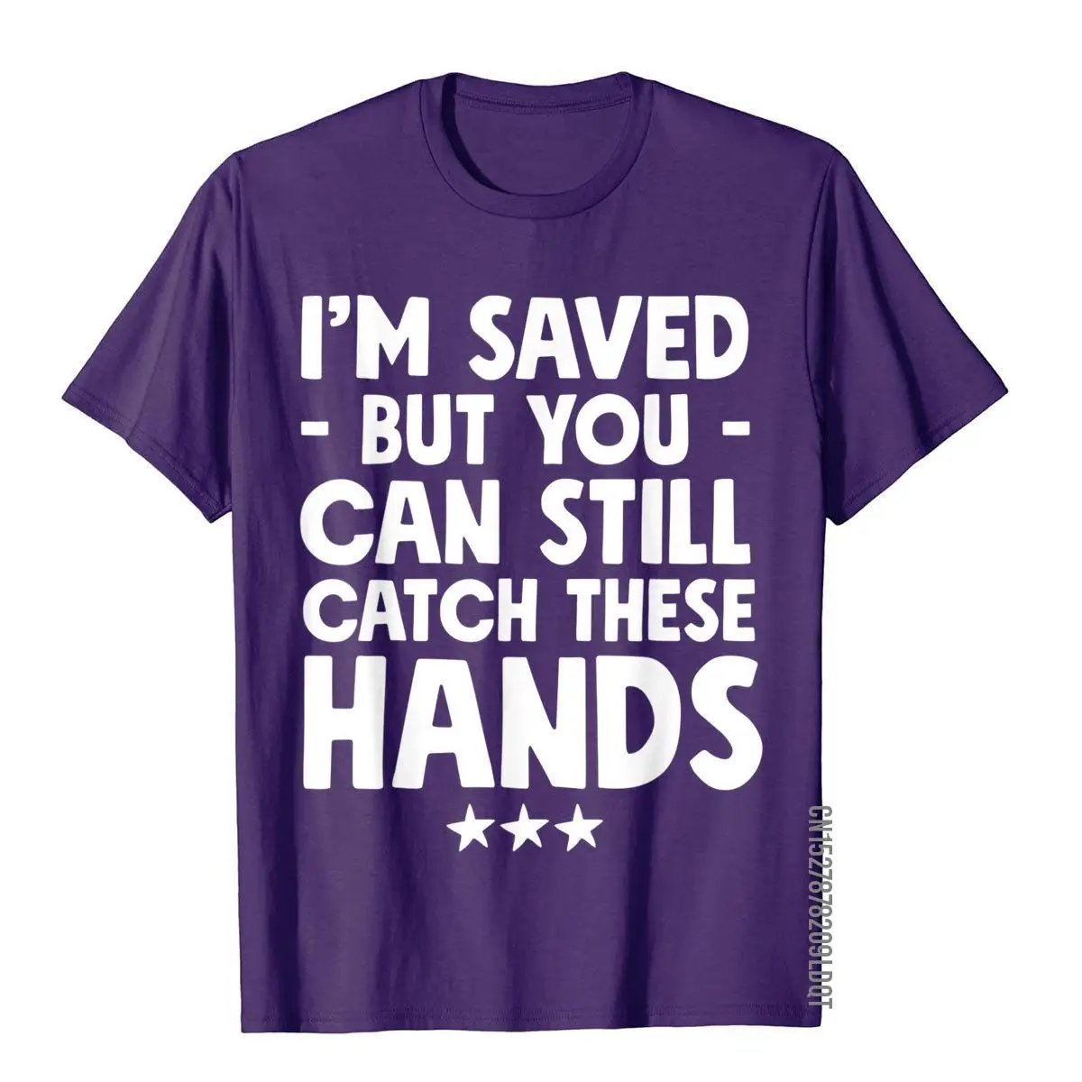 I'm Saved But You Can Still Catch These Hands T-Shirt Funny Cotton Cool Tops Shirts Hot Sale Adult T Shirts Novelty