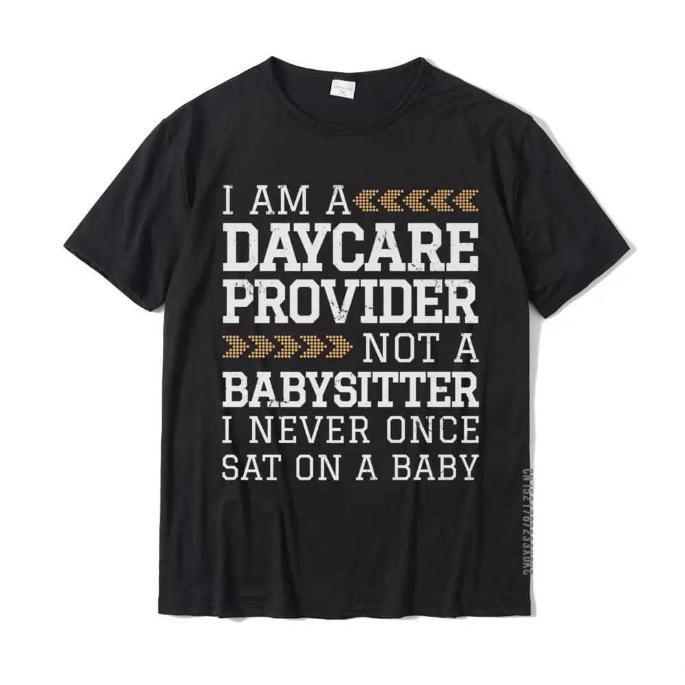 Childcare Provider Daycare Provider Not A Babysitter T-Shirt Cotton Men Top T-Shirts Printed On T Shirt On Sale Casual