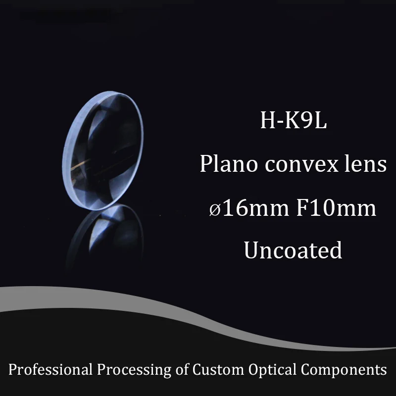 Plano Convex Lens Diameter 16mm , Focal 10mm H-K9L Optical Glass Lenses BK7  Focusing Lens  Spherical