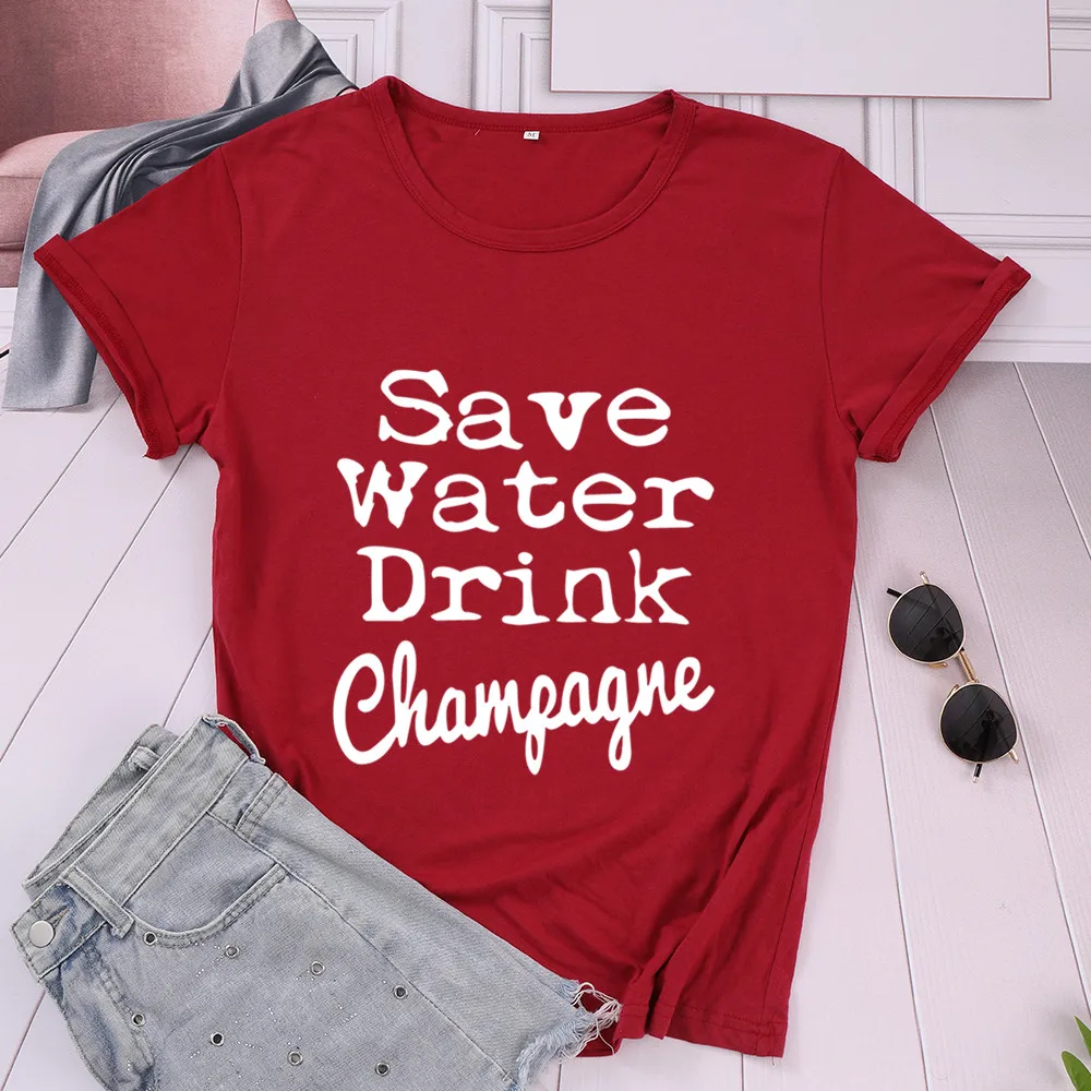 Save Water Drink Champagne fashion T-Shirts 100% cotton crewneck short sleeve top tees wine drinker funny t shirts for women