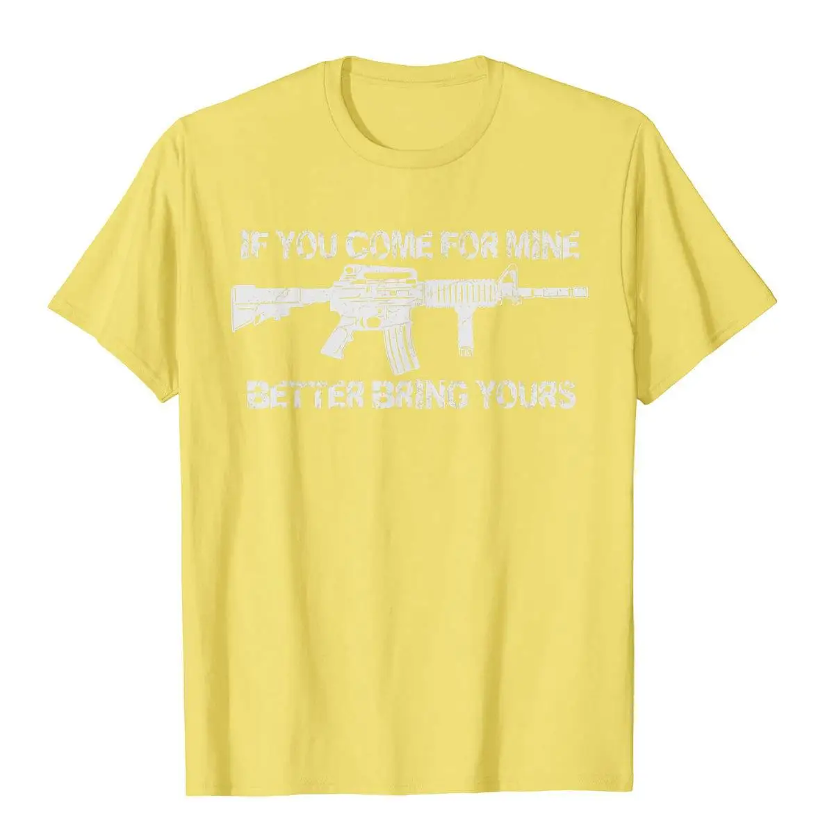 If You Come For Mine Better Bring Yours Pro Gun 2A AR15 T-Shirt Cotton Mens T Shirt Simple Style Tops Shirts Special Novelty