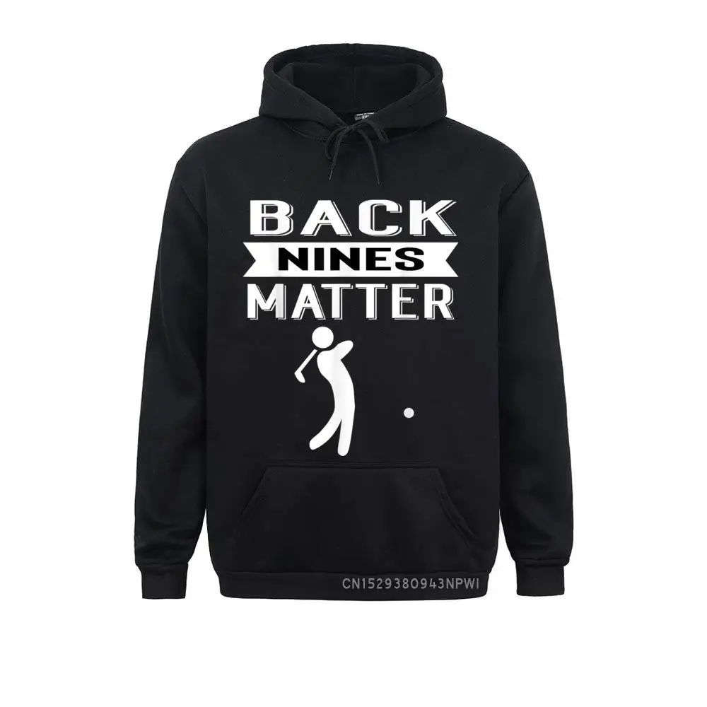 Back Nines Matter Funny Golf Gag Gift Pullover New Arrival Men Sweatshirts Moto Biker Hoodies Clothes Thanksgiving Day