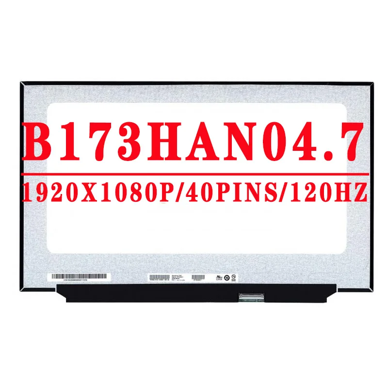 

B173HAN04 7 B173HAN04.7 17.3 inch 1920*1080 IPS EDP 40 Pins 45% NTSC 120Hz 250 cd/m² Contrast Ratio 800:1 Laptop LCD LED Screen