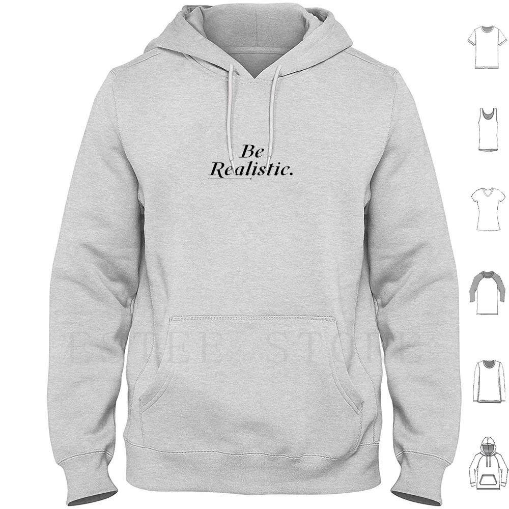 Be Realistic Hoodies Be Realistic Realistic Real Reality Typography Minimalist Simple Black Text