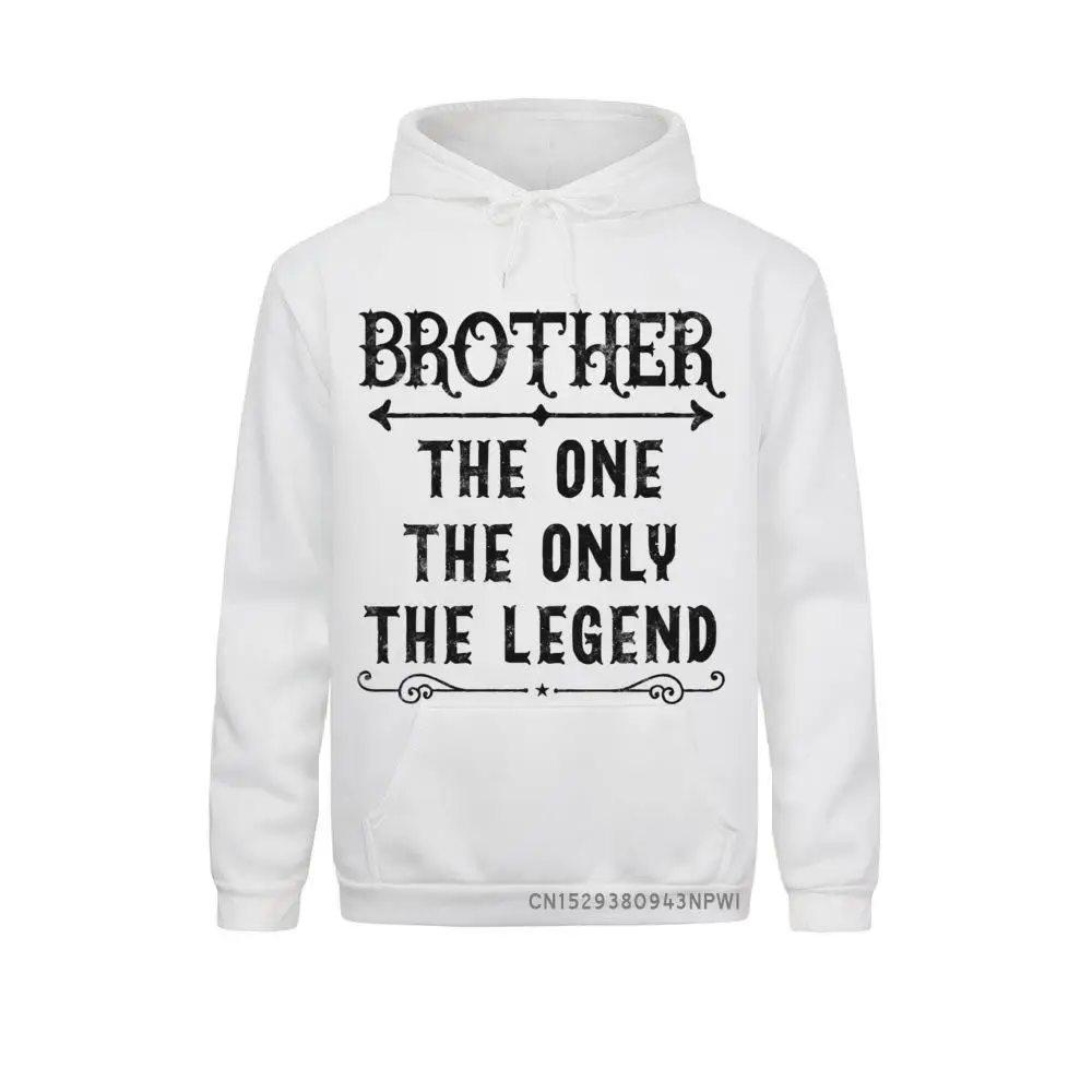 

Brother The One The Only The Legend Father's Day Brother Sweatshirt Hoodies For Men NEW YEAR DAY Sweatshirts Normal Funny