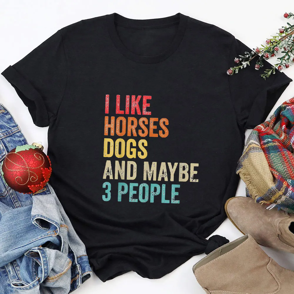 

I Like Horses Dogs And Maybe 3 People 100%Cotton Women Tshirt Horse Lover Funny Summer Casual Short Sleeve Top Girls Horse Tee