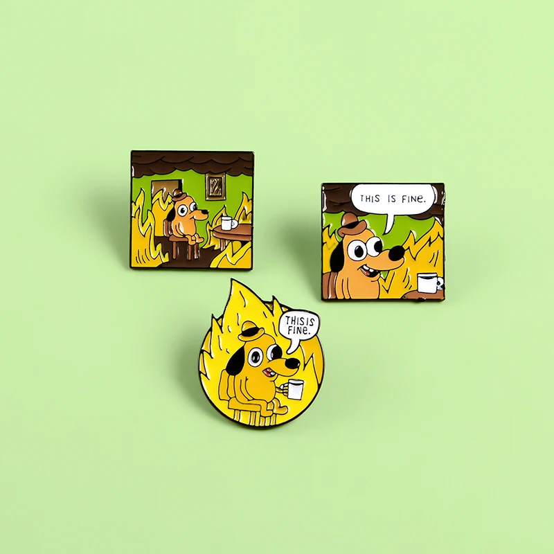 

THIS IS FINE Enamel Pins Custom Cartoon Dog Brooches Shirt Badge for Bag Lapel Funny Animal Jewelry Gift Fans Friends